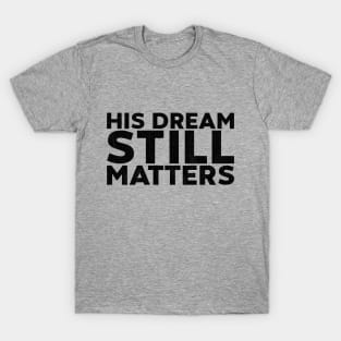 Martin Luther King Jr. - His Dream Still Matters T-Shirt